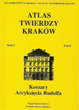 Koszary Arcyksiecia Rudolfa (Atlas Twierdzy Krakow Seria I Tom 6)