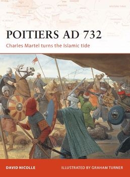 Poitiers AD 732: Charles Martel Turns the Islamic Tide (Osprey Campaign 190)