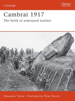 Cambrai 1917: The Birth of Armoured Warfare (Osprey Campaign 187)