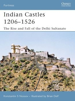 Indian Castles 1206-1526: The Rise and Fall of the Delhi Sultanate (Osprey Fortress 51)