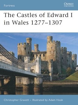 The Castles of Edward I in Wales 1277-1307 (Osprey Fortress 64)