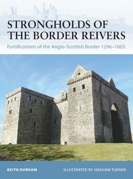 Strongholds of the Border Reivers: Fortifications of the Anglo-Scottish Border 1296-1603 (Osprey Fortress 70)