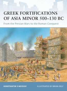 Greek Fortifications of Asia Minor 500-130 BC: From the Persian Wars to the Roman Conquest (Osprey Fortress 90)