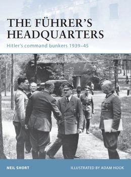 The Fuhrer's Headquarters: Hitler's Command Bunkers 1939-1945 (Osprey Fortress 100)