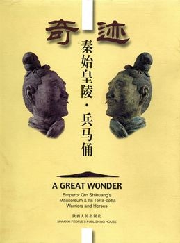 A Great Wonder: Emperor Qin Shihuang's Mausoleum & Its Terra-Cotta Warriors and Horses