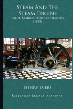 Steam and Steam Engine: Land, Marine and Locomotive