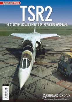 TSR2: The Story of Britain's Most Controversial Warplane (Aeroplane Icons)