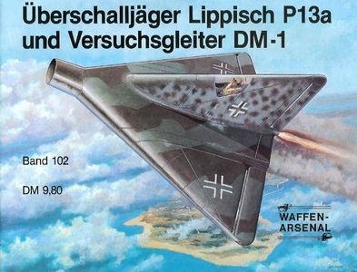 Uberschalljager Lippisch P13a und Versuchsgleiter DM-1 (Waffen-Arsenal Band 102)