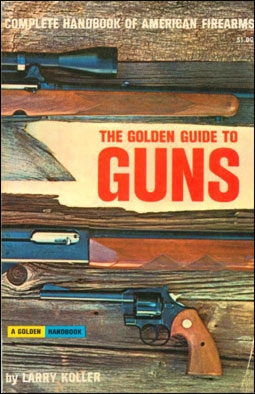 The Golden Guide to Guns (Complete Handbook of American Firearms)