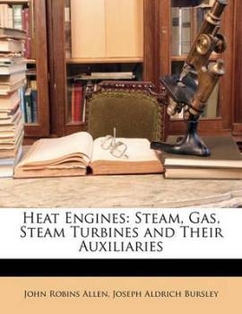 Heat Engines: Steam, Gas, Steam Turbines and their Auxiliaries