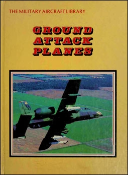 Ground Attack Planes (The Military Aircraft Library)