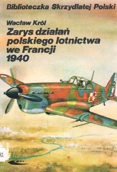 Zarys dzialan polskiego lotnictwa we Francji 1940 (Biblioteczka Skrzydlatej Polski)
