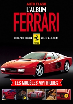 L'Album Ferrari: Les Modeles Mythiques - Auto Flash 1 2014