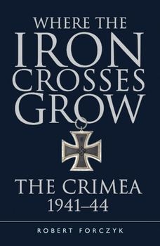 Where the Iron Crosses Grow: The Crimea 1941-1944 (Osprey General Military)