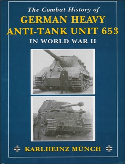 The Combat History of German Heavy Anti-Tank Unit 653 in World War II