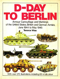 D-Day to Berlin Armour Camouflage and Markings of Allied and German Armies June 1944 to May 1945