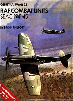 Airwar Series 023 Bryan Phipott. RAF Combat Units. SEAC 1941-45