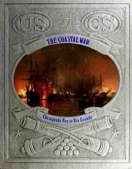 The Coastal War - Chesapeake Bay to Rio Grande (Civil War Series)