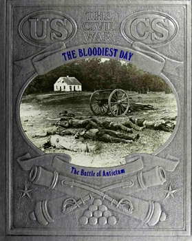 The Bloodiest Day - The Battle of Antietam (The Civil War Series)