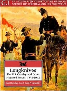 Longknives: The U.S. Cavalry and Other Mounted Forces, 1845-1942 (G.I. Series 03)