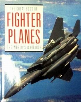 The Great Book of Fighter Planes The World's Warbirds