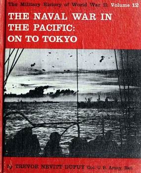 The Naval War in the Pacific: On to Tokyo (The Military History of World War II vol.12)