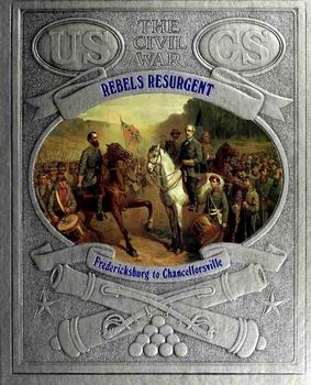Rebels Resurgent - Fredericksburg to Chancellors (The Civil War Series)