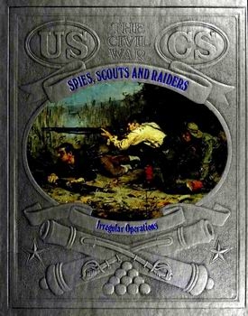 Spies, Scouts and Raiders - Irregular Operations (The Civil War Series)