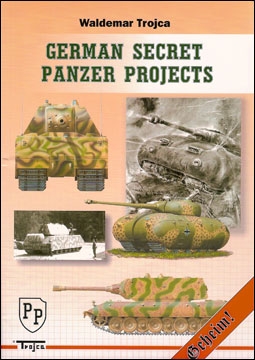 German Secret Panzer Projects (Waldemar Trojca)