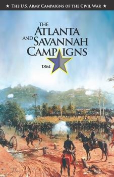 The Atlanta and Savannah Campaigns, 1864 (The U.S. Army Campaigns of the Civil War)