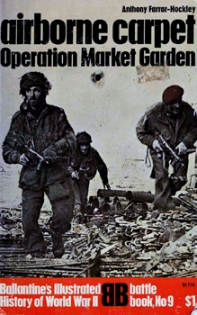 Airborne Carpet: Operation Market Garden (Ballantine's Illustrated History of World War II. Battle book №9)