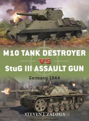 M10 Tank Destroyer vs StuG III Assault Gun: Germany 1944 (Osprey Duel 53)