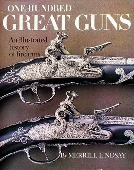 One Hundred Great Guns: An Illustrated History of Firearms