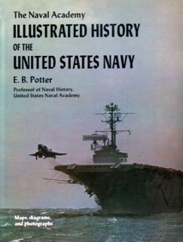 The Naval Academy Illustrated History of the United States Navy