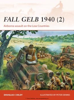 Fall Gelb 1940 (2): Airborne Assault on the Low Countries (Osprey Campaign 265)