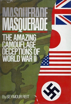 Masquerade: The Amazing Camouflage Deceptions of World War II