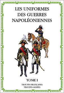 Les Uniformes des Guerres Napol&#233;oniennes (Tome I)