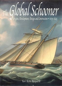 The Global Schooner: Origins, Development, Design and Construction 1695-1845