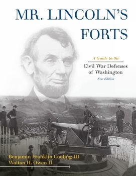 Mr.Lincoln's Forts: A Guide to the Civil War Defenses of Washington