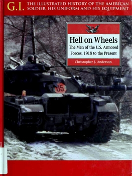 Hell on Wheels - The Men of the US Armored Forces 1918 to the Present (G.I. Series 17) - FULL BOOK