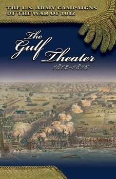 The Gulf Theater, 1813-1815 (The U.S. Army Campaigns of the War of 1812)
