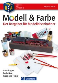 Modell & Farbe: Der Ratgeber fur Modelleisenbahner