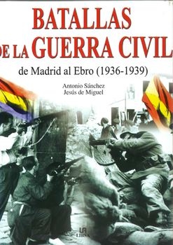 Batallas de la Guerra Civil: de Madrid al Ebro (1936-1939)