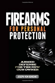 Firearms for Personal Protection: Armed Defense for the New Gun Owner
