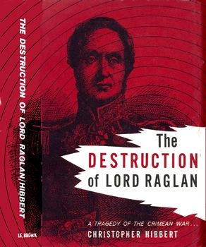 Destruction of Lord Raglan: A Tragedy of the Crimean War 1854-1855