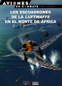 Los Escuadrones de la Luftwaffe en el Norte de Africa (Aviones en Combate: Ases y Leyendas 28)