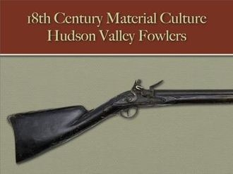 Hudson Valley Fowlers (18th Century Material Culture)