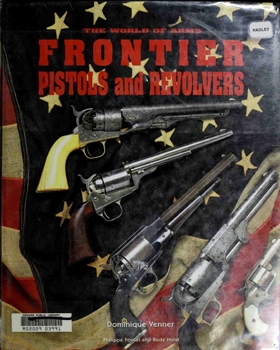 Frontier Pistols & Revolvers (The World of Arms)