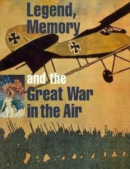 Legend, Memory, and the Great War in the Air