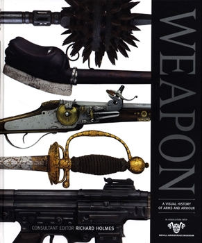 Weapon: A Visual History of Arms and Armour